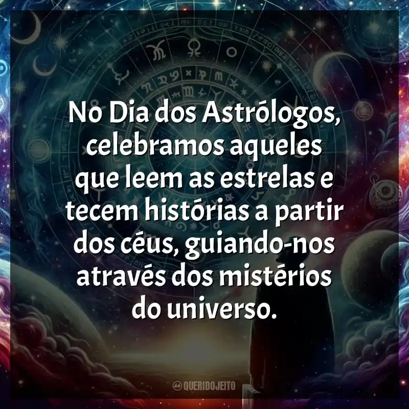 Frases para o Dia dos Astrólogos: No Dia dos Astrólogos, celebramos aqueles que leem as estrelas e tecem histórias a partir dos céus, guiando-nos através dos mistérios do universo.