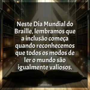 Neste Dia Mundial do Braille, lembramos que a inclusão começa quando reconhecemos que todos os modos de ler o mundo são igualmente valiosos.