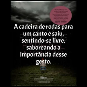 A cadeira de rodas para um canto e saiu, sentindo-se livre, saboreando a importância desse gesto.