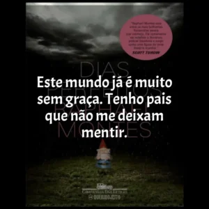 Este mundo já é muito sem graça. Tenho pais que não me deixam mentir.