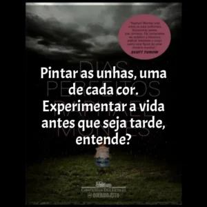 Pintar as unhas, uma de cada cor. Experimentar a vida antes que seja tarde, entende?