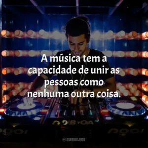 A música tem a capacidade de unir as pessoas como nenhuma outra coisa. – Zedd. DJ
