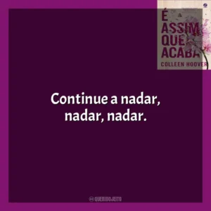 Continue a nadar, nadar, nadar. É Assim Que Acaba (Livro)
