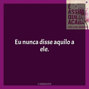 Eu nunca disse aquilo a ele. É Assim Que Acaba (Livro)