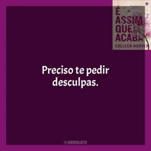 Preciso te pedir desculpas. É Assim Que Acaba (Livro)