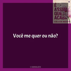Você me quer ou não? É Assim Que Acaba (Livro)