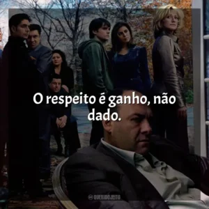 O respeito é ganho, não dado.