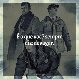 É o que você sempre diz: devagar. Fargo (Série)
