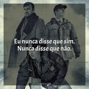 Eu nunca disse que sim. Nunca disse que não. Fargo (Série)