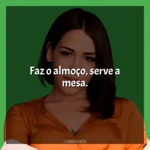 Faz o almoço, serve a mesa. Flora Matos