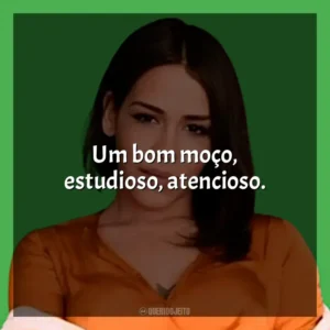 Um bom moço, estudioso, atencioso. Flora Matos