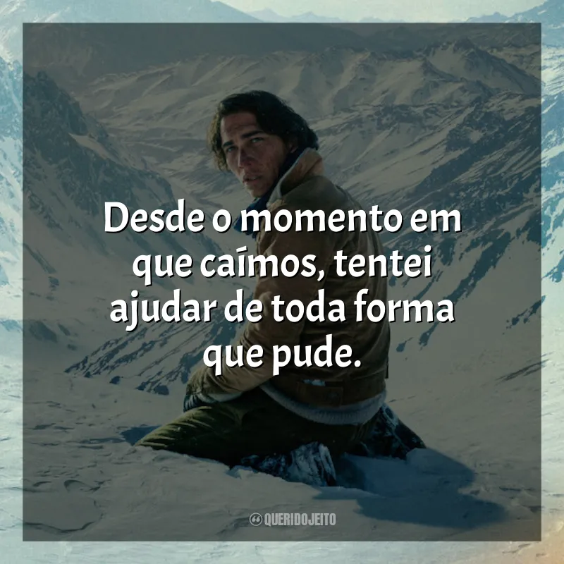 Frases Filme A Sociedade da Neve: Desde o momento em que caímos, tentei ajudar de toda forma que pude.