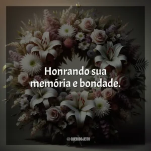 Honrando sua memória e bondade.