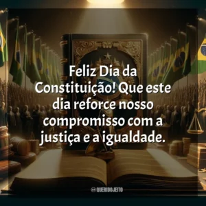Feliz Dia da Constituição! Que este dia reforce nosso compromisso com a justiça e a igualdade.