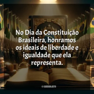 No Dia da Constituição Brasileira, honramos os ideais de liberdade e igualdade que ela representa.