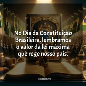 No Dia da Constituição Brasileira, lembramos o valor da lei máxima que rege nosso país.