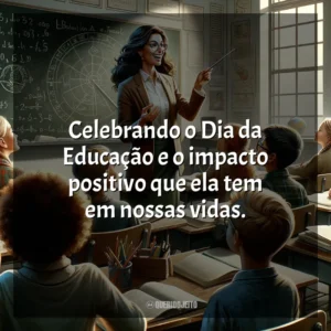 Celebrando o Dia da Educação e o impacto positivo que ela tem em nossas vidas.