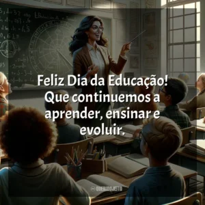 Feliz Dia da Educação! Que continuemos a aprender, ensinar e evoluir.