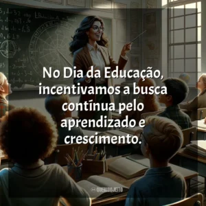No Dia da Educação, incentivamos a busca contínua pelo aprendizado e crescimento.