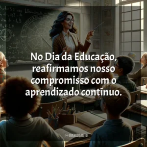 No Dia da Educação, reafirmamos nosso compromisso com o aprendizado contínuo.