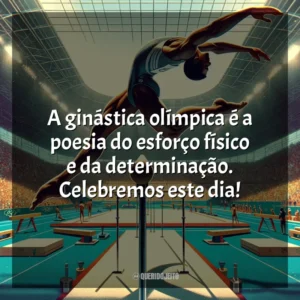 A ginástica olímpica é a poesia do esforço físico e da determinação. Celebremos este dia!