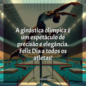 A ginástica olímpica é um espetáculo de precisão e elegância. Feliz Dia a todos os atletas!