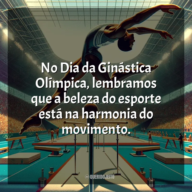 Dia da Ginástica Olímpica Frases: No Dia da Ginástica Olímpica, lembramos que a beleza do esporte está na harmonia do movimento.