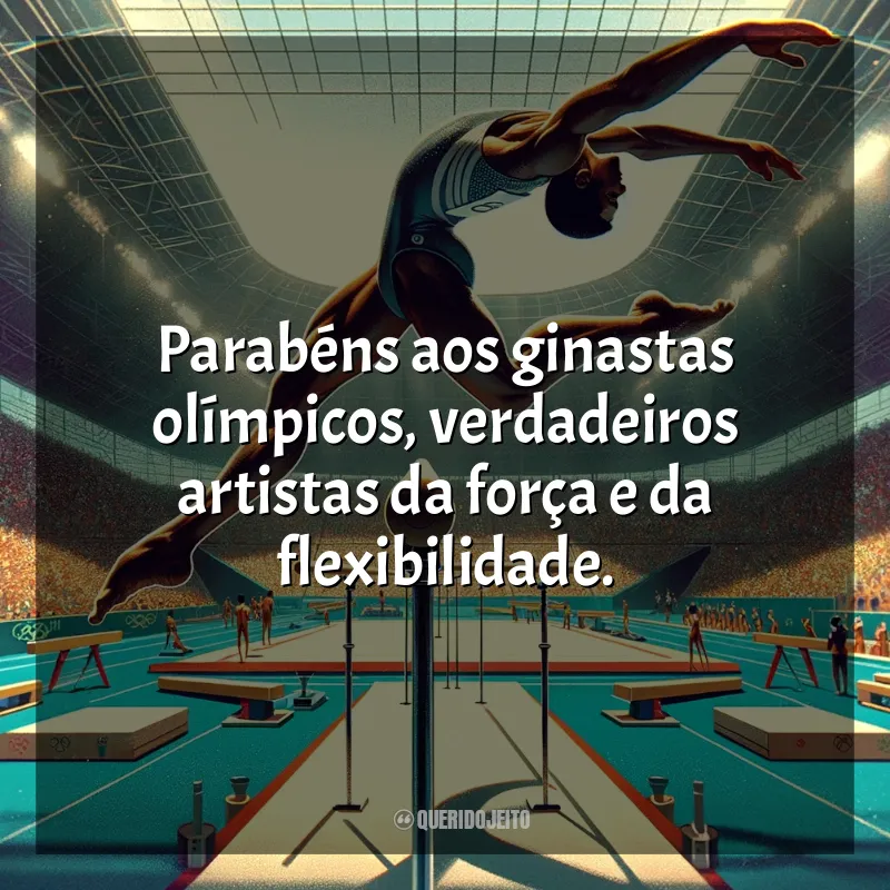 Frases Dia da Ginástica Olímpica: Parabéns aos ginastas olímpicos, verdadeiros artistas da força e da flexibilidade.