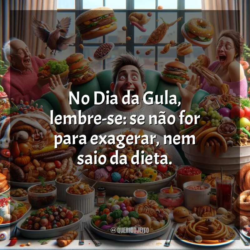 Mensagem Dia da Gula: No Dia da Gula, lembre-se: se não for para exagerar, nem saio da dieta.