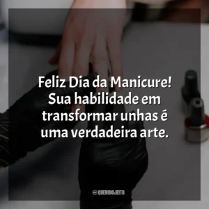 Feliz Dia da Manicure! Sua habilidade em transformar unhas é uma verdadeira arte.