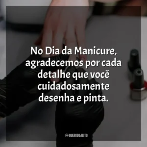 No Dia da Manicure, agradecemos por cada detalhe que você cuidadosamente desenha e pinta.