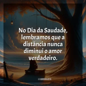 No Dia da Saudade, lembramos que a distância nunca diminui o amor verdadeiro.