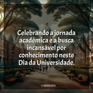 Celebrando a jornada acadêmica e a busca incansável por conhecimento neste Dia da Universidade.