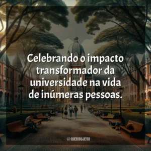 Celebrando o impacto transformador da universidade na vida de inúmeras pessoas.