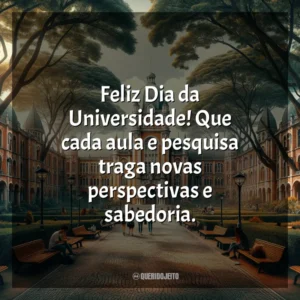 Feliz Dia da Universidade! Que cada aula e pesquisa traga novas perspectivas e sabedoria.