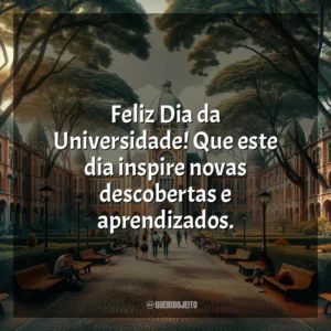Feliz Dia da Universidade! Que este dia inspire novas descobertas e aprendizados.