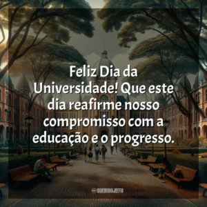 Feliz Dia da Universidade! Que este dia reafirme nosso compromisso com a educação e o progresso.