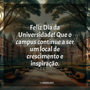 Feliz Dia da Universidade! Que o campus continue a ser um local de crescimento e inspiração.
