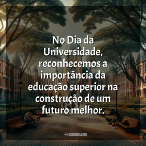 No Dia da Universidade, reconhecemos a importância da educação superior na construção de um futuro melhor.