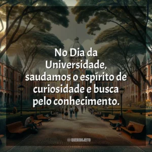 No Dia da Universidade, saudamos o espírito de curiosidade e busca pelo conhecimento.