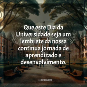 Que este Dia da Universidade seja um lembrete da nossa contínua jornada de aprendizado e desenvolvimento.