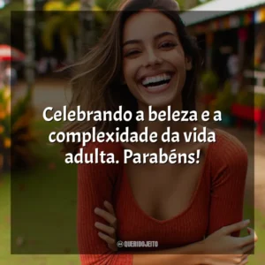 Celebrando a beleza e a complexidade da vida adulta. Parabéns!