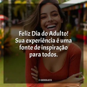 Feliz Dia do Adulto! Sua experiência é uma fonte de inspiração para todos.