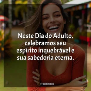 Neste Dia do Adulto, celebramos seu espírito inquebrável e sua sabedoria eterna.