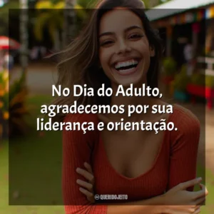 No Dia do Adulto, agradecemos por sua liderança e orientação.