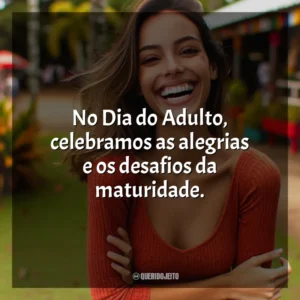 No Dia do Adulto, celebramos as alegrias e os desafios da maturidade.