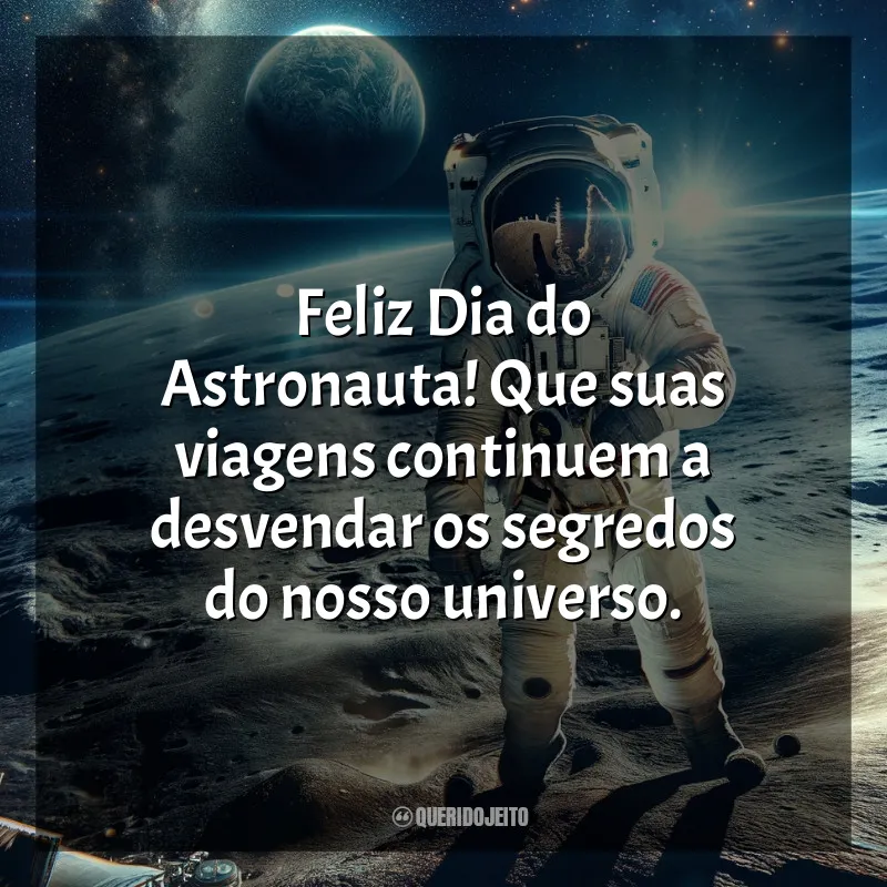 Frases para o Dia do Astronauta: Feliz Dia do Astronauta! Que suas viagens continuem a desvendar os segredos do nosso universo.