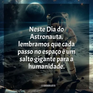 Neste Dia do Astronauta, lembramos que cada passo no espaço é um salto gigante para a humanidade.