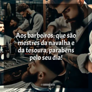Aos barbeiros, que são mestres da navalha e da tesoura, parabéns pelo seu dia!