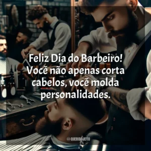 Feliz Dia do Barbeiro! Você não apenas corta cabelos, você molda personalidades.